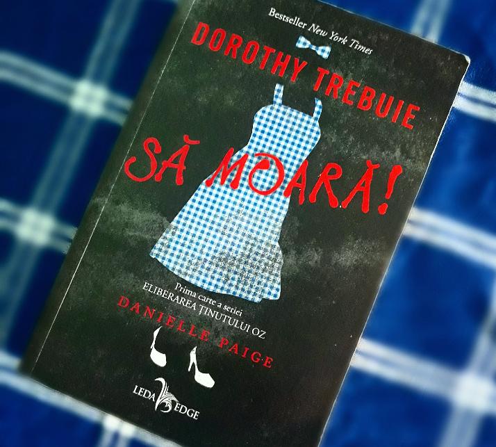 „Dorothy trebuie să moară” de Danielle Paige (recenzie)