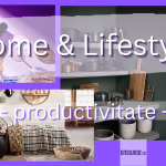 Home & Lifestyle: legătura dintre ambientul locuinței și productivitate